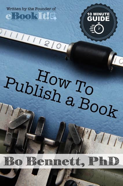 How To Publish a Book: The 10 Minute Guide to Self-Publishing