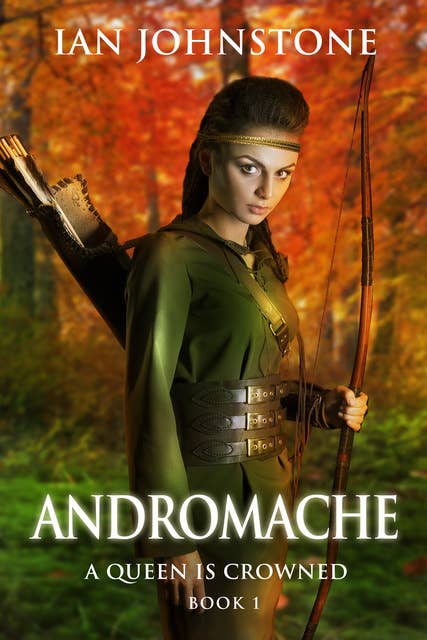 ANDROMACHE (A Queen is Crowned - Book 1)