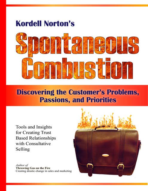 Spontaneous Combustion - Discovering the Customer's Problems, Passions, and Priorities
