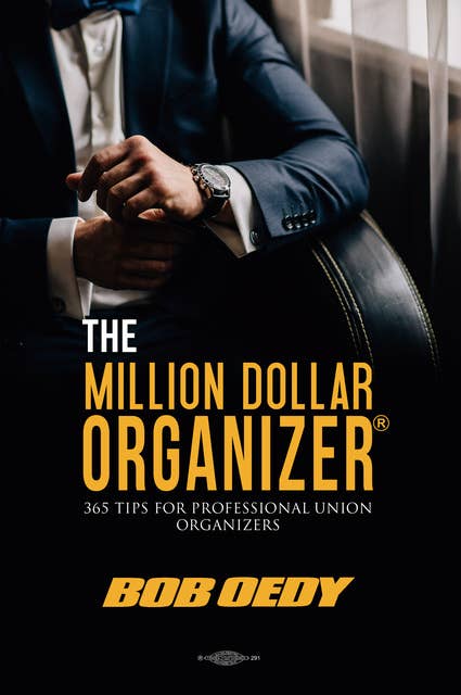 The Million Dollar Organizer: 365 Tips for Professional Union Organizers