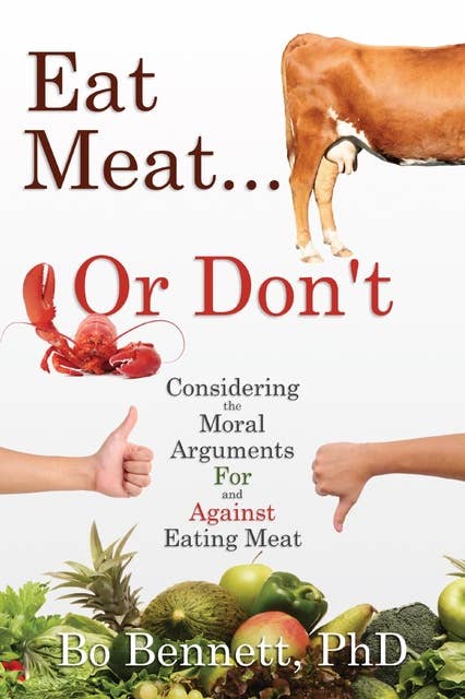 Eat Meat... or Don't: Considering the Moral Arguments For and Against Eating Meat