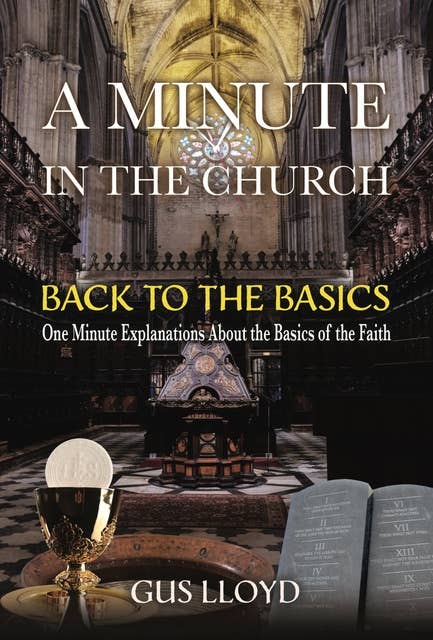 A Minute in the Church: Back to the Basics: One Minute Explanations About the Basics of the Faith