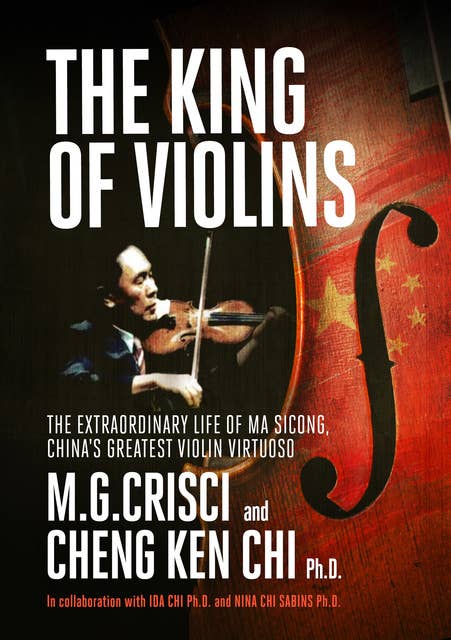 The King of Violins: The Extraordinary Life of China's Greatest Violin Virtuoso