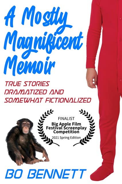 A Mostly Magnificent Memoir: True Stories Dramatized and Somewhat Fictionalized