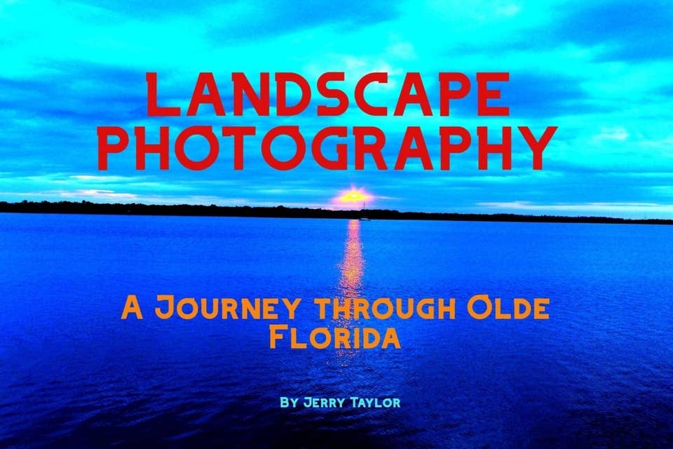 Landscape Photography: A Journey Through Olde Florida