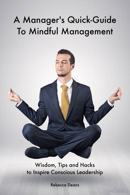 A Manager's Quick-Guide To Mindful Management