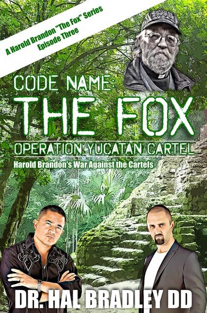 CODE NAME: THE FOX: Operation Yucatan Cartel