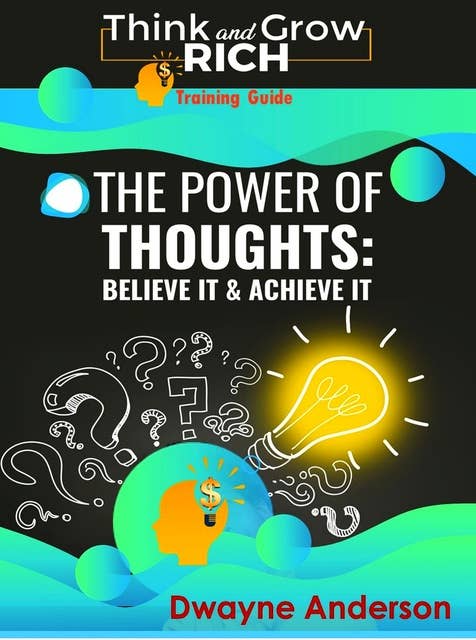 The Power of Thoughts: Believe it & Achieve it: Think Rich and Grow Rich