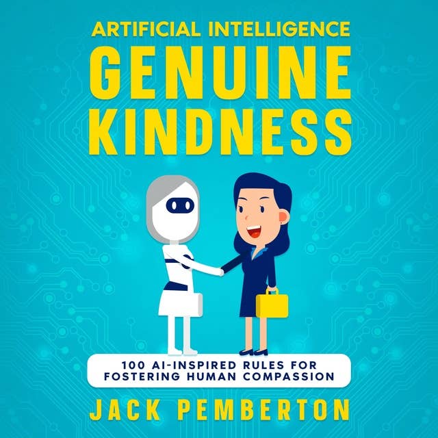 Artificial Intelligence, Genuine Kindness: 100 AI-Inspired Rules for Fostering Human Compassion