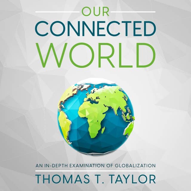 Our Connected World: An In-depth Examination of Globalization