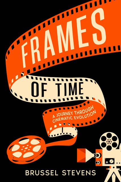 Frames of Time: A Journey Through Cinematic Evolution