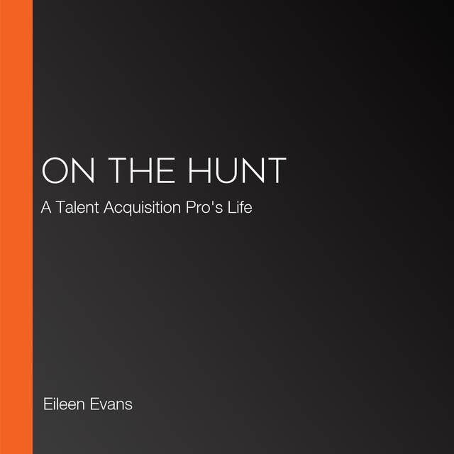 On The Hunt: A Talent Acquisition Pro's Life