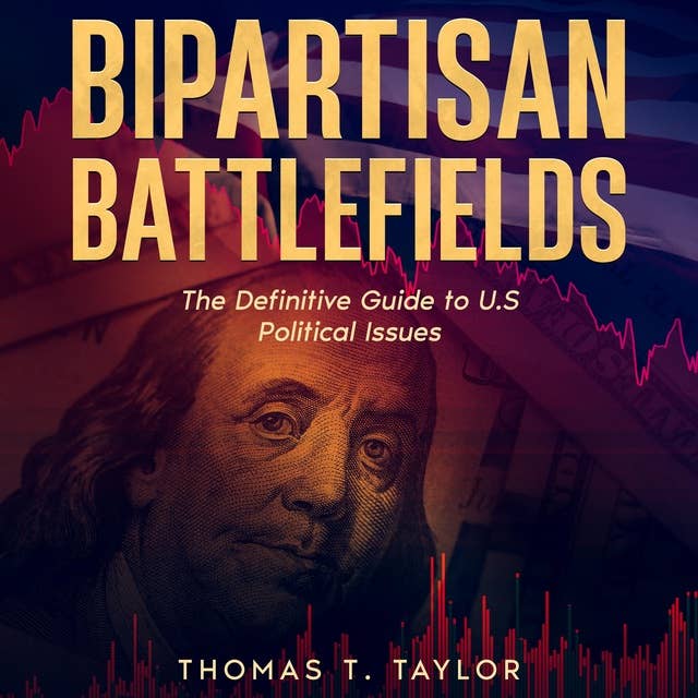 Bipartisan Battlefields: The Definitive Guide to U.S Political Issues