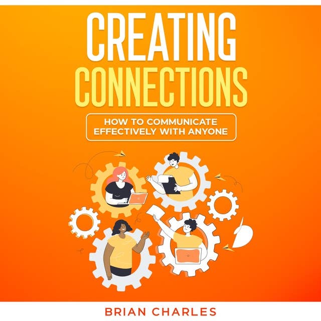 Creating Connections: How to Communicate Effectively With Anyone