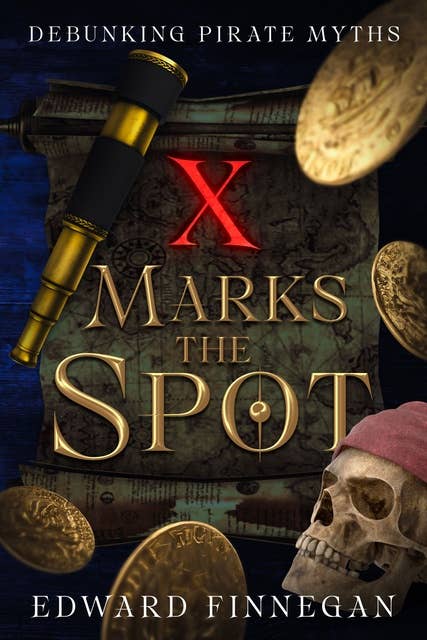 X Marks the Spot: Debunking Pirate Myths