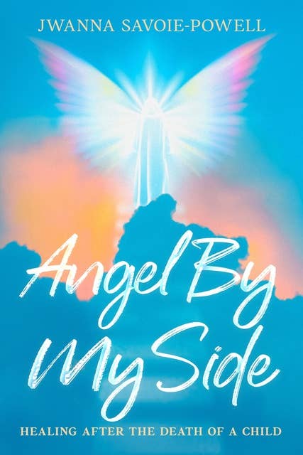 Angel By My Side: Healing After the Death of a Child