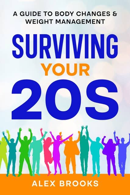 Surviving Your 20s: A Guide to Body Changes & Weight Management
