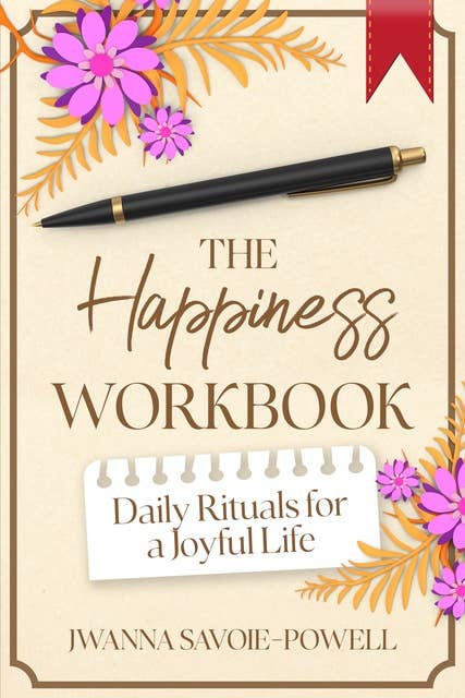 The Happiness Workbook: Daily Rituals for a Joyful Life