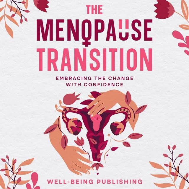 The Menopause Transition: Embracing the Change with Confidence