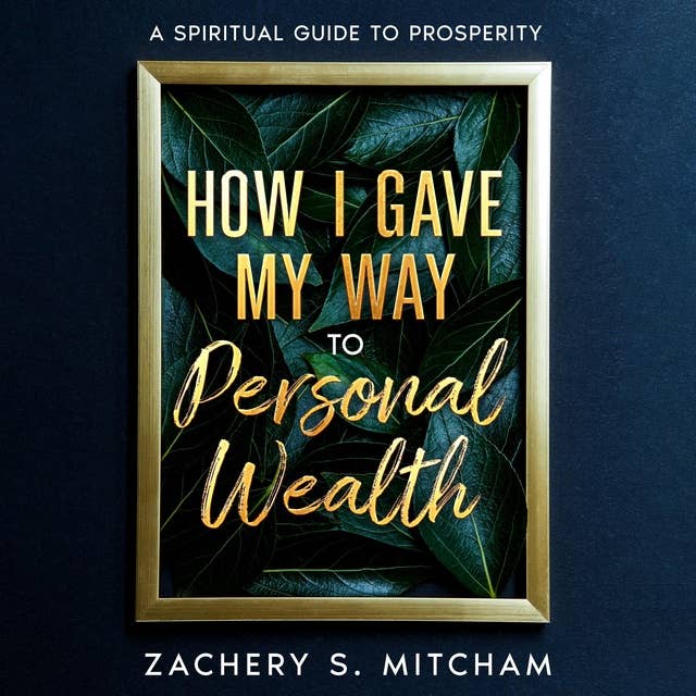 How I Gave my Way to Personal Wealth: A Spiritual Guide to Prosperity