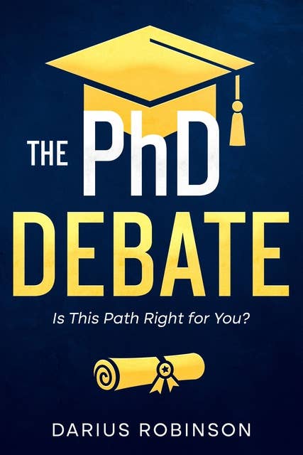 The PhD Debate: Is This Path Right for You?