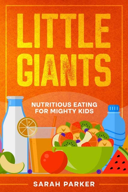 Little Giants: Nutritious Eating for Mighty Kids