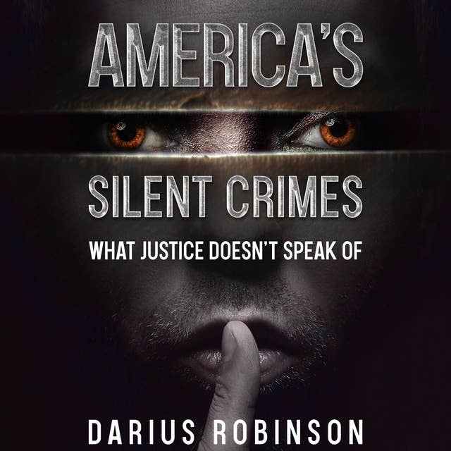America's Silent Crimes: What Justice Doesn't Speak Of