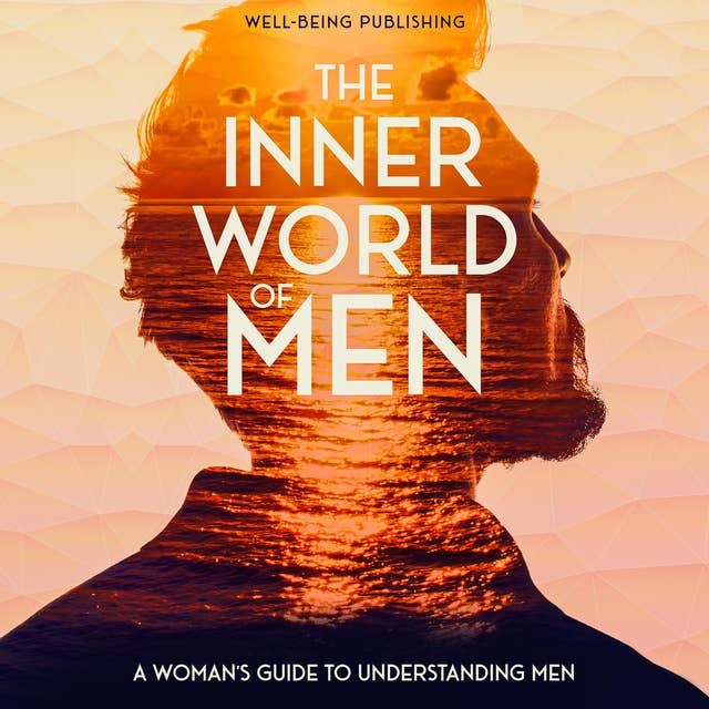 The Inner World of Men: A Woman's Guide to Understanding Men