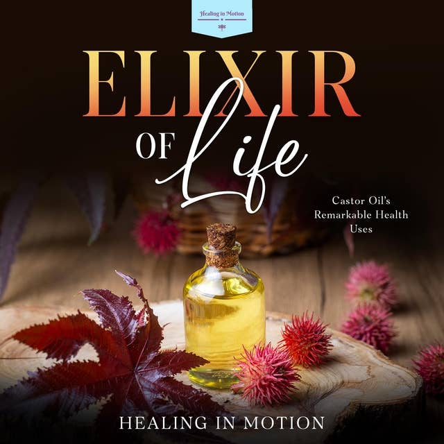 Elixir of Life: Castor Oil's Remarkable Health Uses