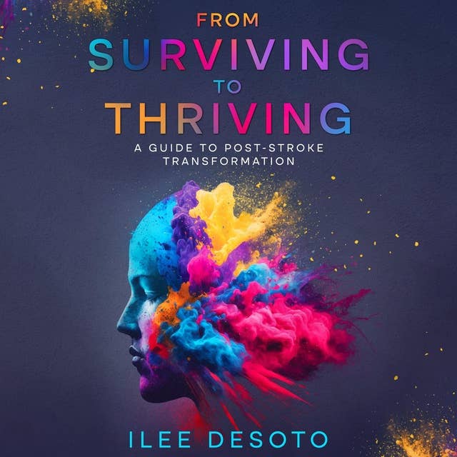 From Surviving to Thriving: A Guide to Post-Stroke Transformation