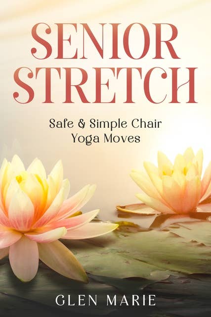 Senior Stretch: Safe & Simple Chair Yoga Moves
