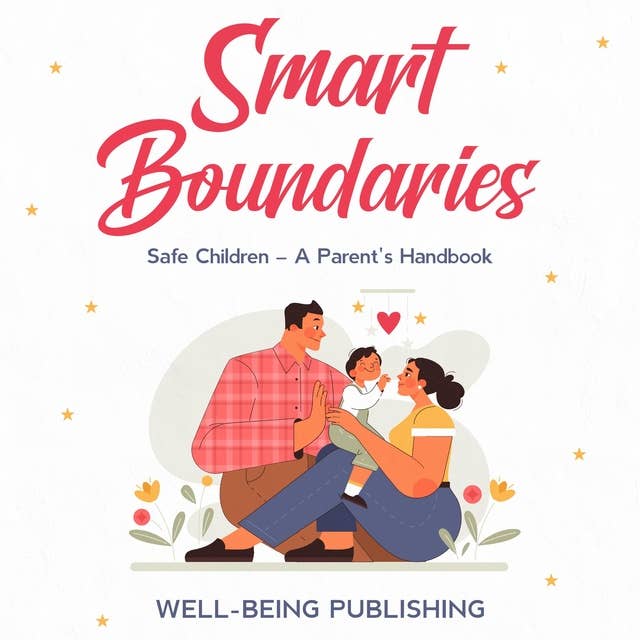 Smart Boundaries: Safe Children – A Parent's Handbook