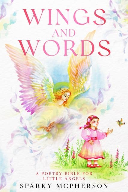 WINGS AND WORDS: A POETRY BIBLE FOR LITTLE ANGELS