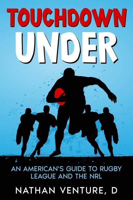 Touchdown Under: An American's Guide to Rugby League and the NRL