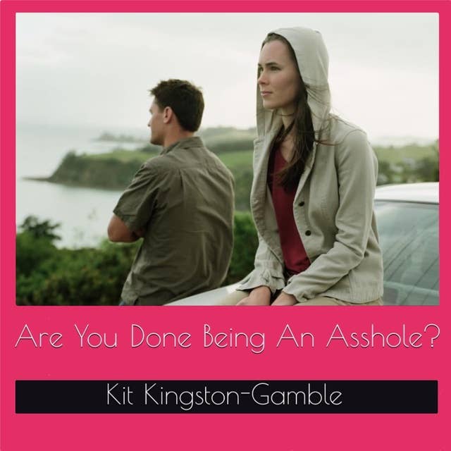 Are You Done Being An Asshole?: A Blueprint For the Betrayer