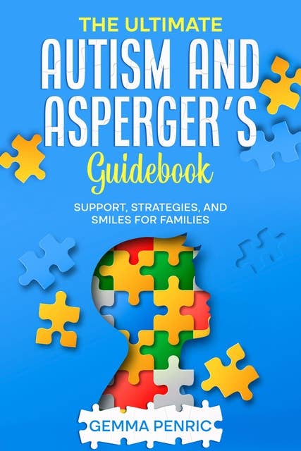 The Ultimate Autism and Asperger's Guidebook: Support, Strategies, and Smiles for Families