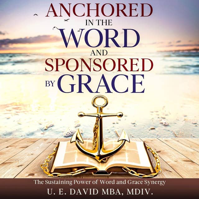 Anchored in The Word and Sponsored by Grace: The Sustaining Power of Word and Grace Synergy