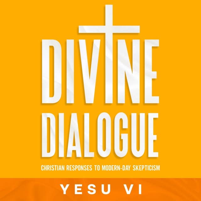 Divine Dialogue: Christian Responses to Modern-Day Skepticism