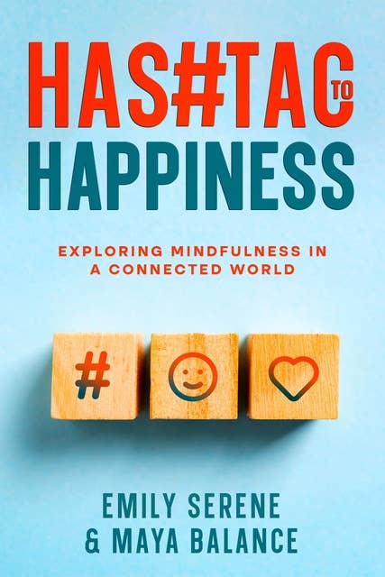 Hashtags to Happiness: Exploring Mindfulness in a Connected World