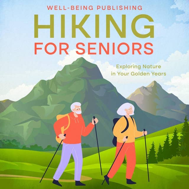 Hiking For Seniors: Exploring Nature in Your Golden Years