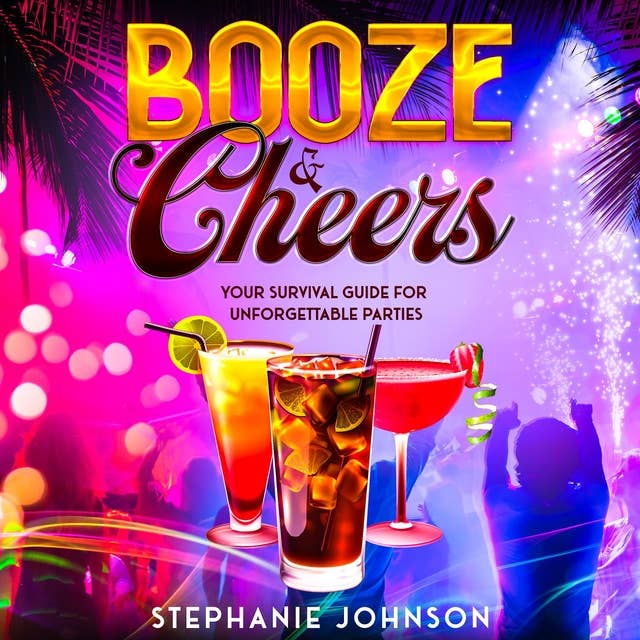 Booze & Cheers: Your Survival Guide for Unforgettable Parties