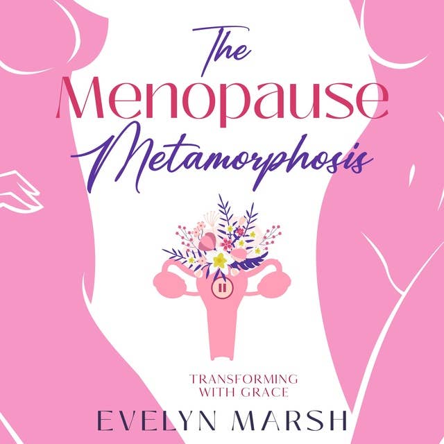 The Menopause Metamorphosis: Transforming with Grace