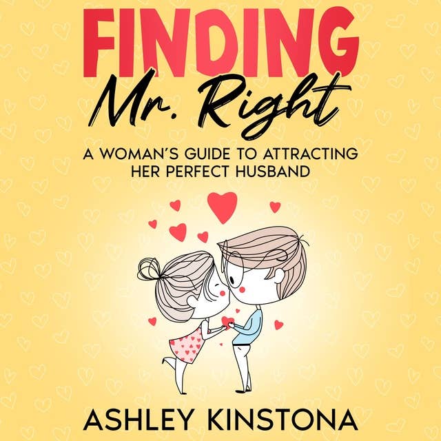 Finding Mr. Right: A Woman's Guide to Attracting Her Perfect Husband