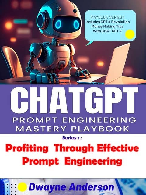 CHATGPT Prompt Engineering Mastery Playbook: Profiting Through Effective Prompt Engineering