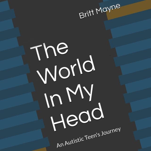 The World in my Head: An Autistic Teen’s Journey