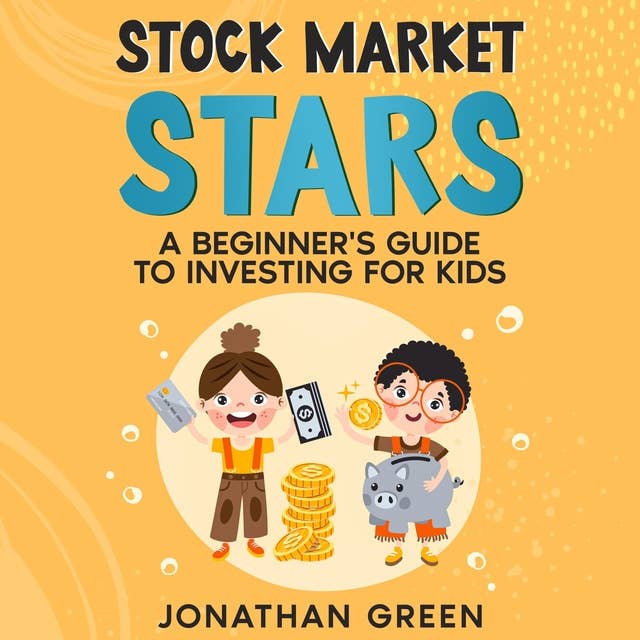 Stock Market Stars: A Beginner's Guide to Investing for Kids
