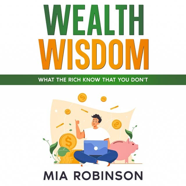 Wealth Wisdom: What the Rich Know That You Don't