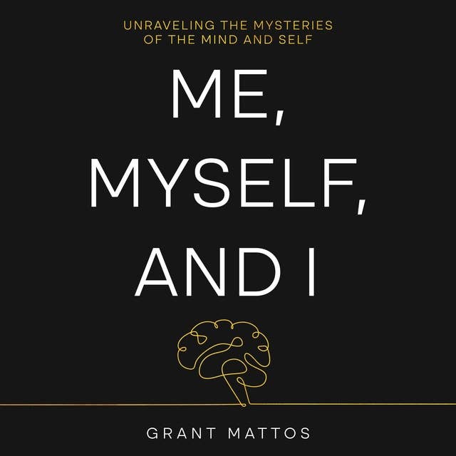 Me, Myself, and I: Unraveling the Mysteries of the Mind and Self