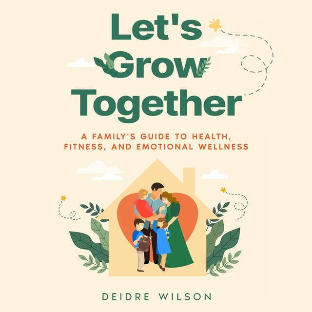 Let's Grow Together: A Family's Guide to Health, Fitness, and Emotional Wellness