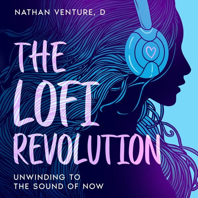 The Lofi Revolution: Unwinding to the Sound of Now